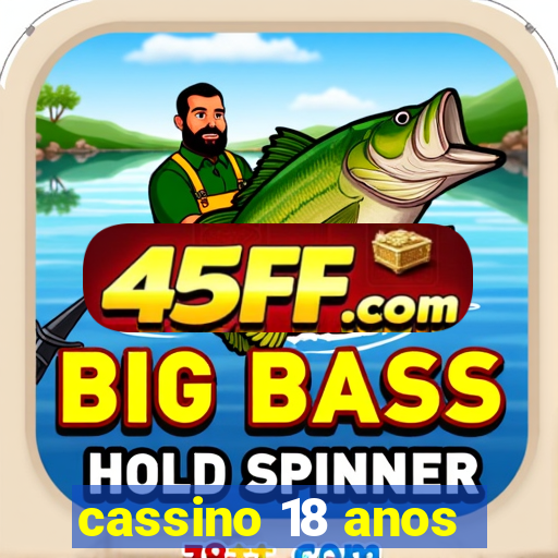cassino 18 anos